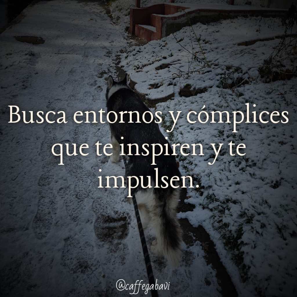 Rodéate de gente que te sume y entornos que te&nbsp;inspiren